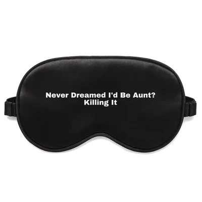 New Aunt Sleep Mask: Never Dreamed I'd Be Aunt? Killing It Design