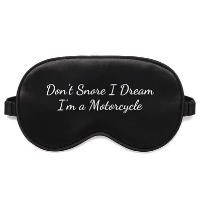 Dreaming Motorcycle Sleep Mask: Don't Snore I Dream I'm a Motorcycle