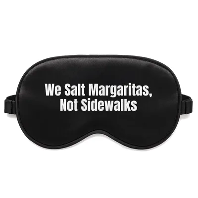 Margarita Lover Sleep Mask: We Salt Margaritas, Not Sidewalks Design