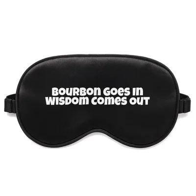 Bourbon Lover Sleep Mask: Bourbon Goes In Wisdom Comes Out Design