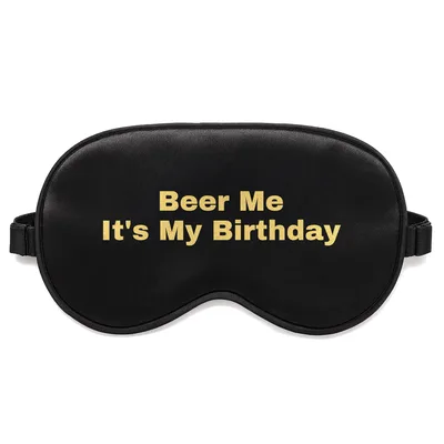 Beer Sleep Mask: Beer Me It's My Birthday Design for Celebrations