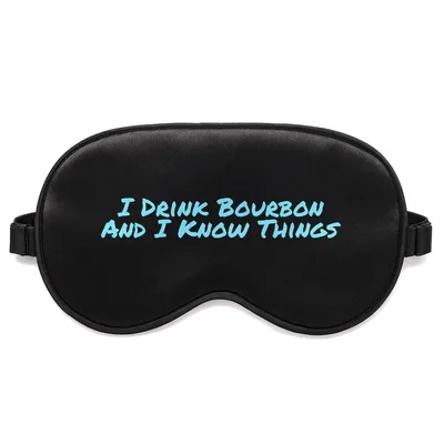 Bourbon Drinker Sleep Mask: I Drink Bourbon And I Know Things