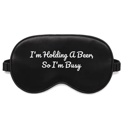 Busy Beer Drinker Sleep Mask: Holding a Beer So I'm Busy