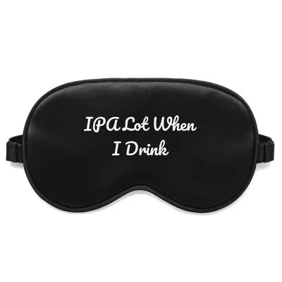 IPA Lover Sleep Mask: IPA Lot When I Drink Design