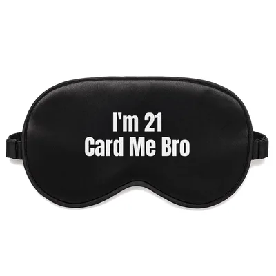 21st Birthday Sleep Mask I'm 21 Card Me Bro Design