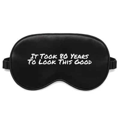 80th Birthday Sleep Mask: It Took 80 Years to Look This Good