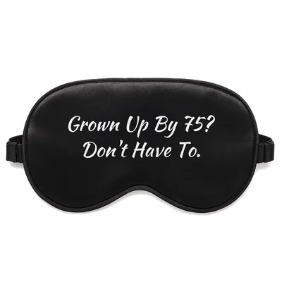 75th Birthday Sleep Mask: Grown Up By 75? Don't Have To