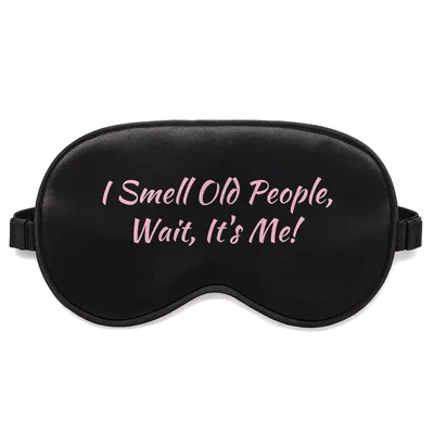 Old People Sleep Mask: I Smell Old People, Wait, It's Me!
