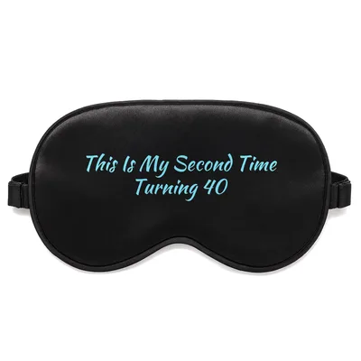 Second Time Turning 40 Sleep Mask for the Birthday Celebration
