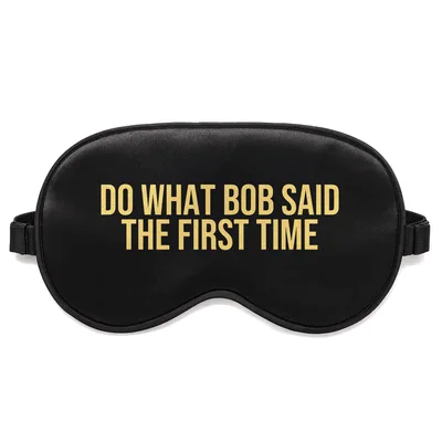 Do What Bob Said Sleep Mask: Sarcastic Advice Design