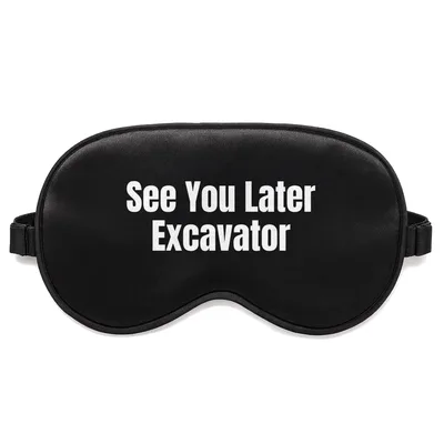 Excavator Lover Sleep Mask: See You Later Excavator Design