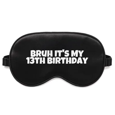 Bruh Birthday Sleep Mask for a Thirteen Year Old Celebration