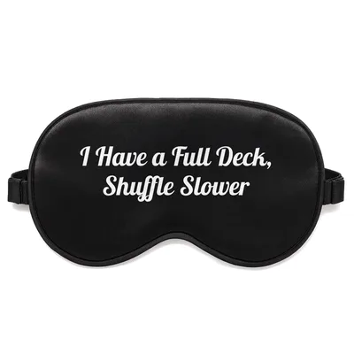 Senior Card Player Sleep Mask: I Have a Full Deck, Shuffle Slower