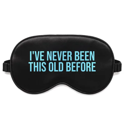 Never Been This Old Sleep Mask - I've Never Been This Old Before