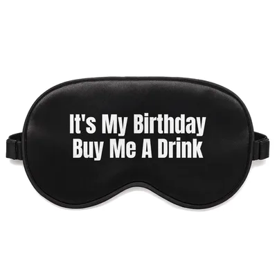 Birthday Drinking Sleep Mask: It's My Birthday Buy Me A Drink Design