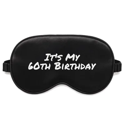 Its My 60th Birthday Sleep Mask for Dark Celebrations