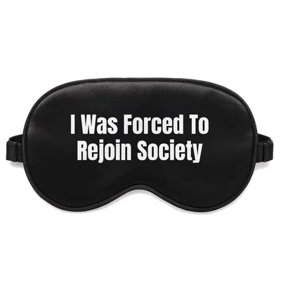Sarcastic Introvert Sleep Mask: I Was Forced To Rejoin Society Design