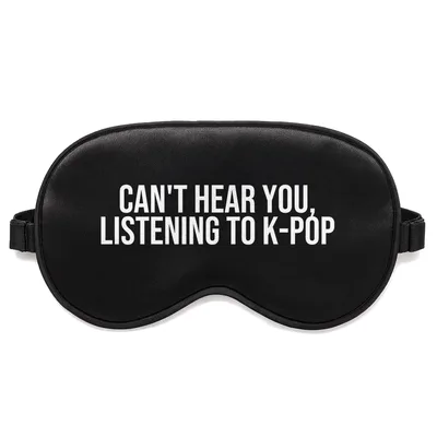 Kpop Lover Sleep Mask - Can't Hear You Listening to K-Pop Design