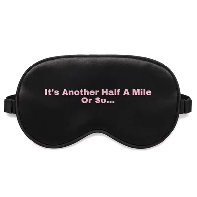 Hiking Joke Sleep Mask: It's Another Half A Mile Or So