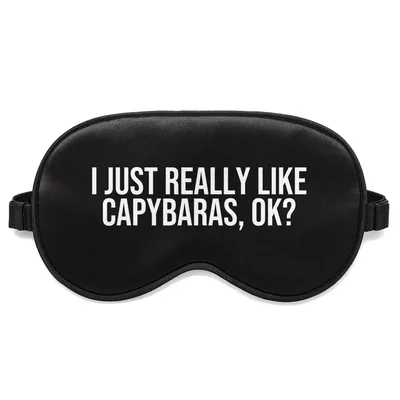 Capybara Lover Sleep Mask: I Just Really Like Capybaras, Ok