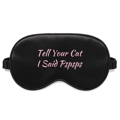 Sarcastic Cat Mom Sleep Mask: Tell Your Cat I Said Pspspsp