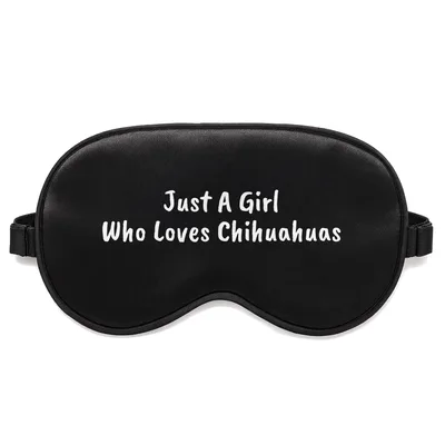 Chihuahua Lover Sleep Mask: Just A Girl Who Loves Chihuahuas Design