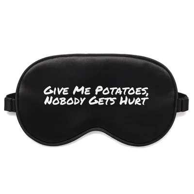 Potato Lover Sleep Mask: Give Me Potatoes Nobody Gets Hurt Design