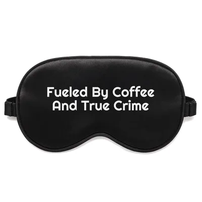True Crime Lover Sleep Mask: Fueled By Coffee And True Crime Design