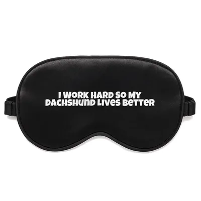 Dachshund Dad Sleep Mask: I Work Hard So My Dachshund Lives Better
