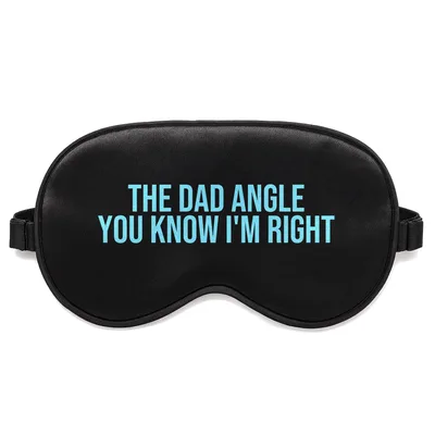 Dad Angle Sleep Mask: The Dad Angle You Know I'm Right Design