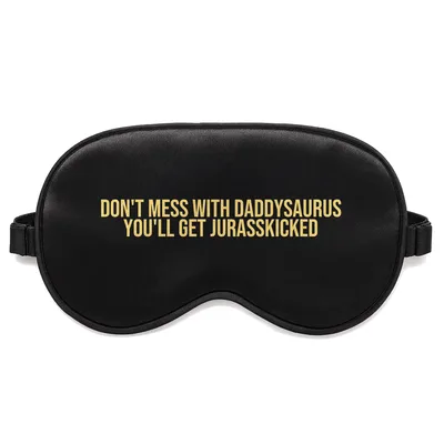 Don't Mess with Daddysaurus Sleep Mask for Dinosaur Lovers