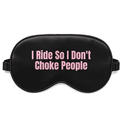 Motorcycle Rider Sleep Mask: I Ride So I Don't Choke People Design