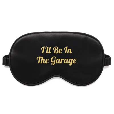 Dad Garage Sleep Mask: I'll Be In The Garage Design