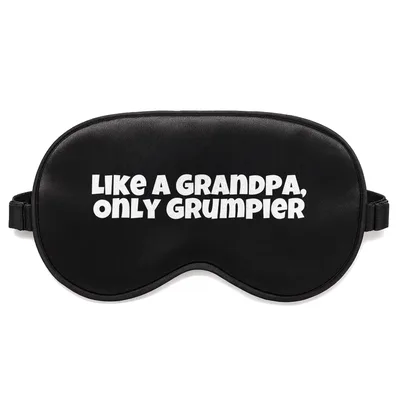Grandpa Humor Sleep Mask: Like a Grandpa Only Grumpier Design