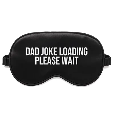 Loading Dad Sleep Mask: Dad Joke Loading Please Wait Design