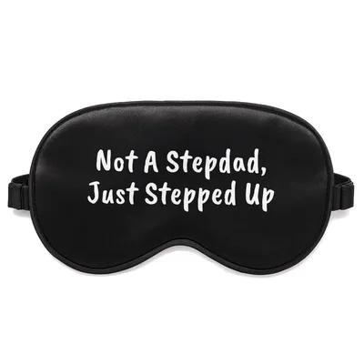 Stepped Up Dad Sleep Mask: Not A Stepdad, Just Stepped Up