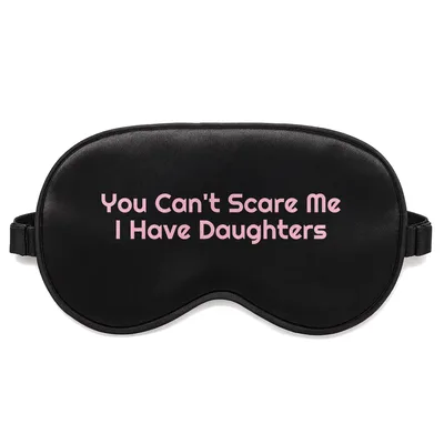 You Can't Scare Sleep Mask: You Can't Scare Me I Have Daughters Design