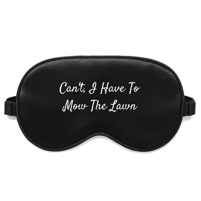 Lawn Mowing Dad Sleep Mask - Can't I Have To Mow The Lawn Design