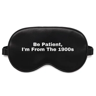Old Soul Sleep Mask: Be Patient, I'm From The 1900s Design