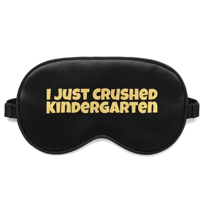 Crushed Kindergarten Sleep Mask: I Just Crushed Kindergarten Design