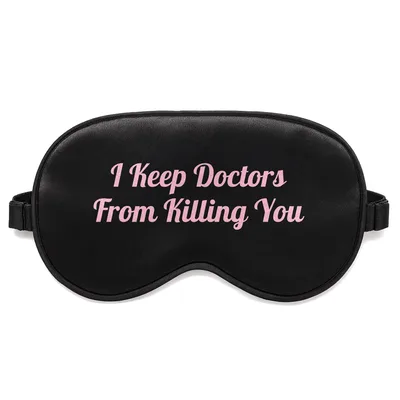 Operating Room Tech Sleep Mask: I Keep Doctors From Killing You Design
