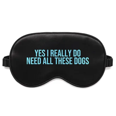 Too Many Dogs Sleep Mask: Yes I Really Do Need All These Dogs