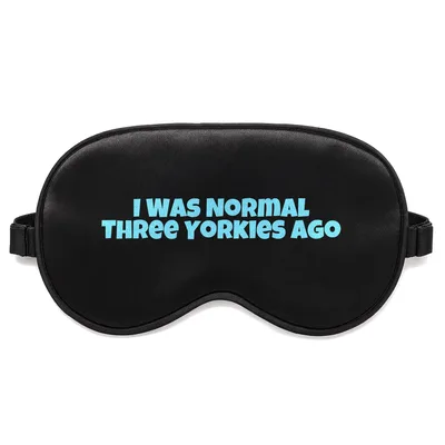 Yorkie Mom Sleep Mask: I Was Normal Three Yorkies Ago Design