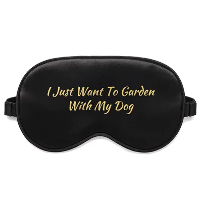 Garden Dog Mom Sleep Mask: I Just Want To Garden With My Dog