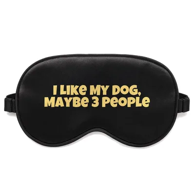 Dog Person Sleep Mask: I Like My Dog, Maybe 3 People Design