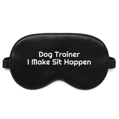 Dog Trainer Sleep Mask: I Make Sit Happen Pun Design