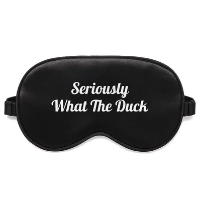Seriously What The Duck Sleep Mask for Wordplay Fans