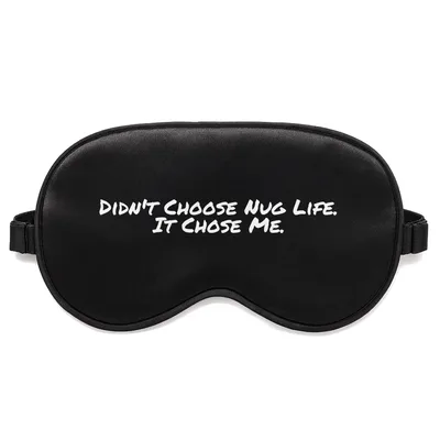 Nug Life Sleep Mask: Didn't Choose Nug Life, It Chose Me
