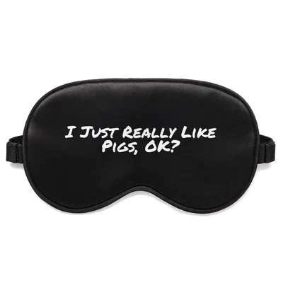 Pig Lover Sleep Mask: I Just Really Like Pigs, Ok?