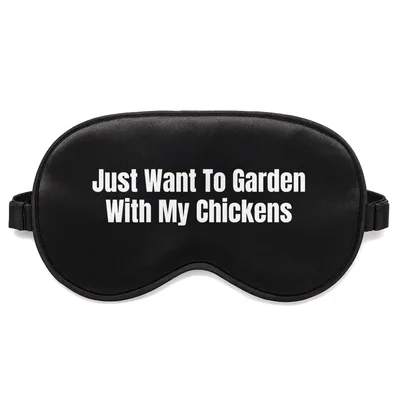Chicken Gardener Sleep Mask featuring the phrase Just Want To Garden